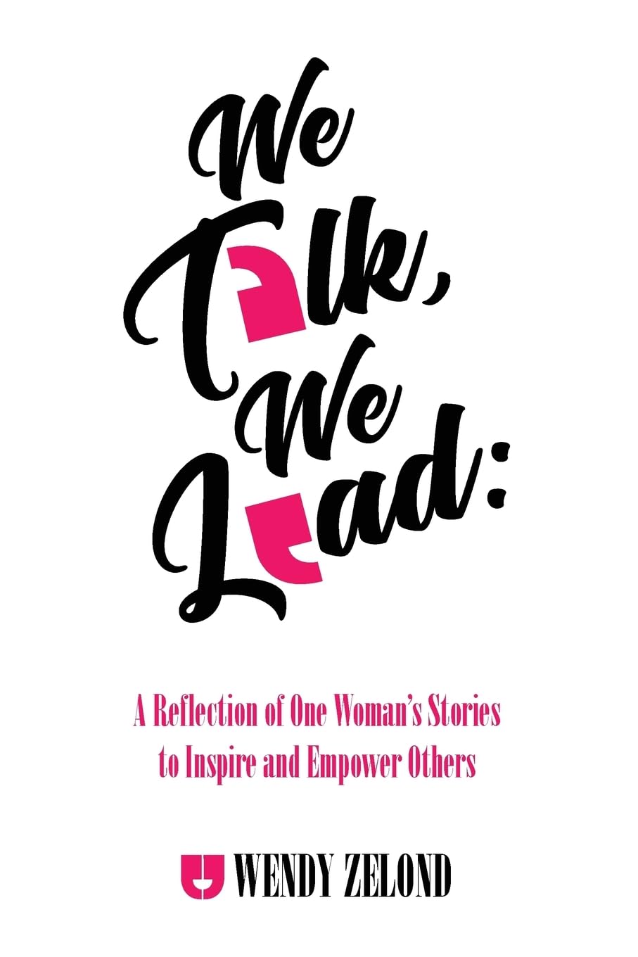 We Talk, We Lead: A Reflection of One Woman's Stories to Inspire and Empower Others Business, Finance & Career