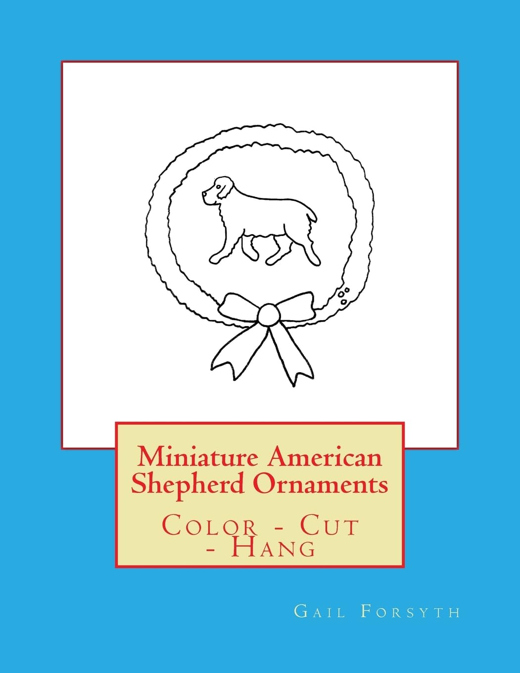Miniature American Shepherd Ornaments: Color - Cut - Hang Tiptoi & Games