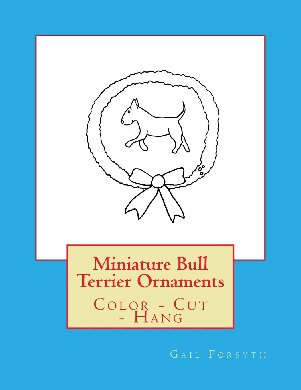 Miniature Bull Terrier Ornaments: Color - Cut - Hang Tiptoi & Games