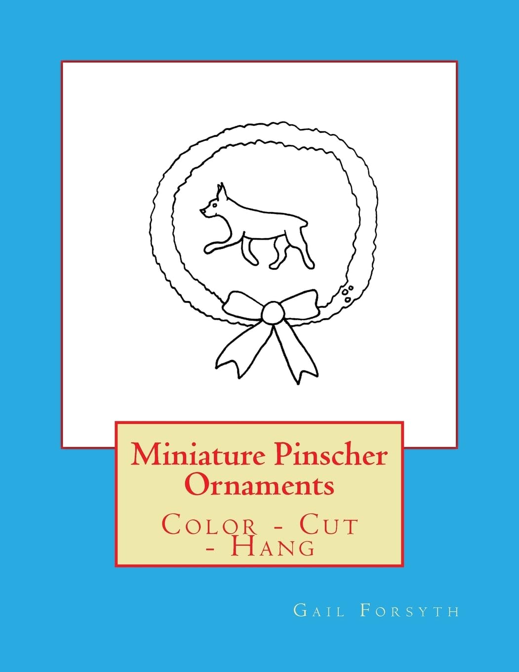 Miniature Pinscher Ornaments: Color - Cut - Hang Hobbies & Crafts