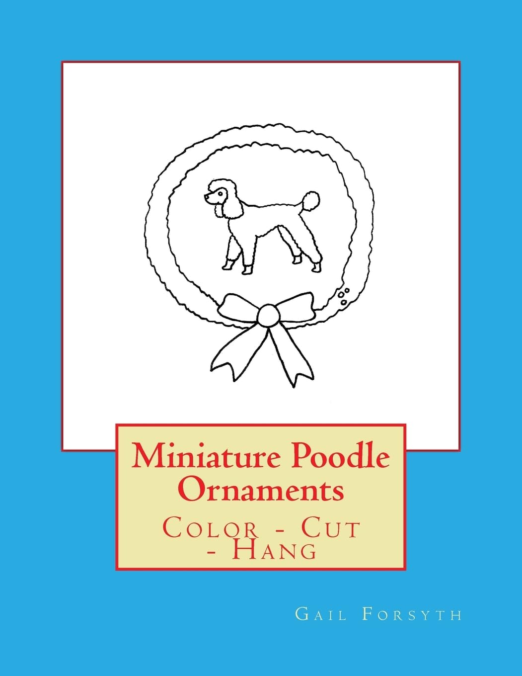 Miniature Poodle Ornaments: Color - Cut - Hang Hobbies & Crafts