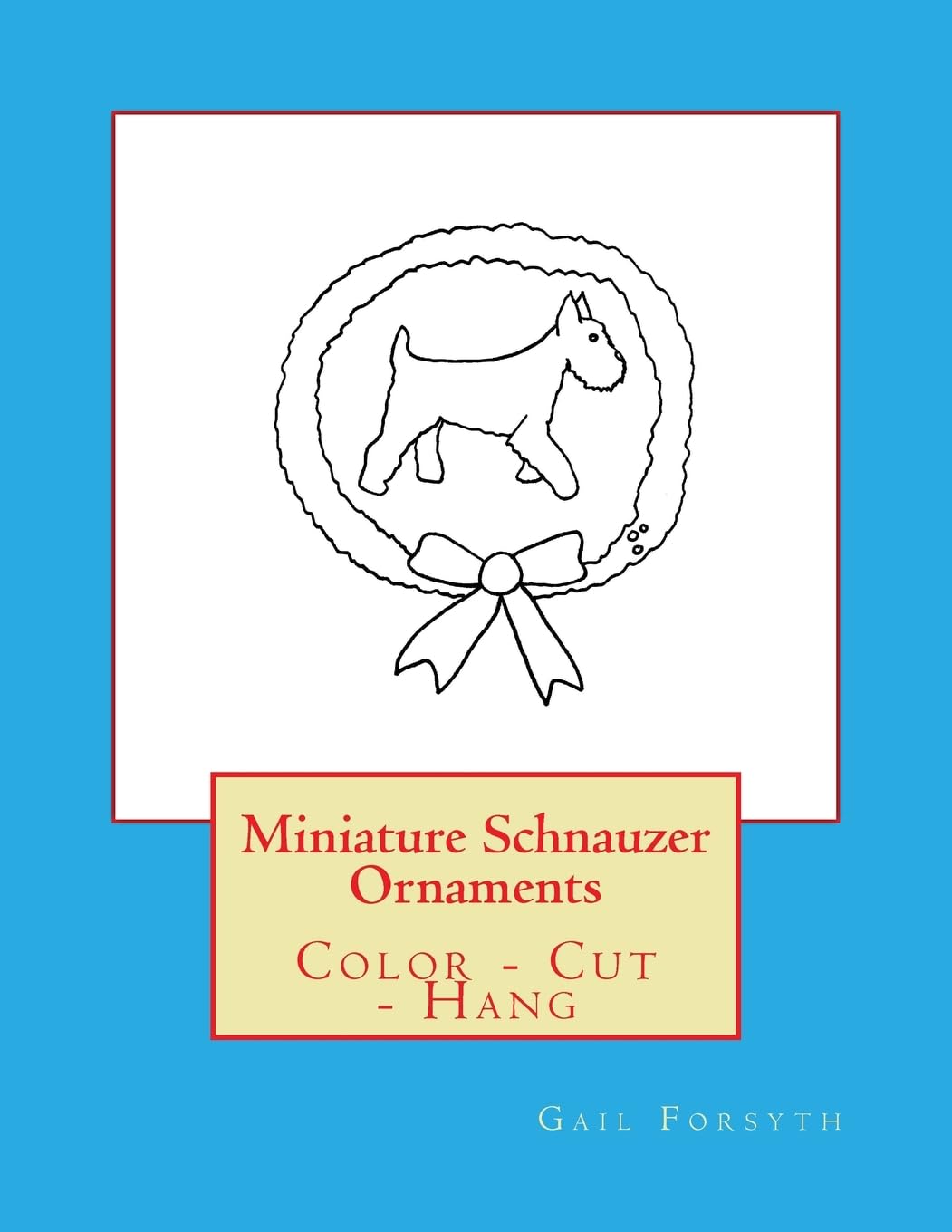 Miniature Schnauzer Ornaments: Color - Cut - Hang Tiptoi & Games