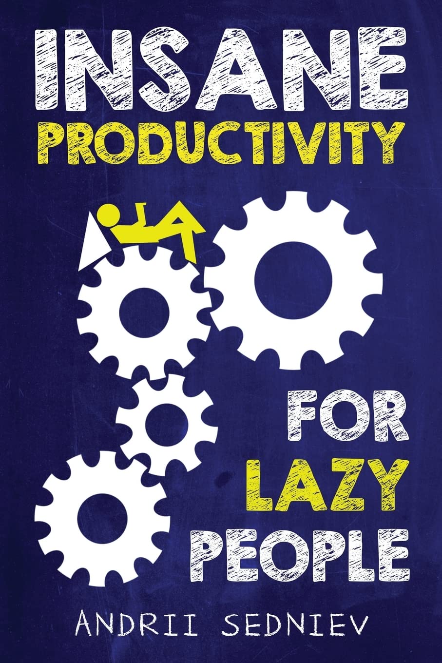 Insane Productivity for Lazy People: A Complete System for Becoming Incredibly Productive (Success, Band 4) Business, Finance & Career