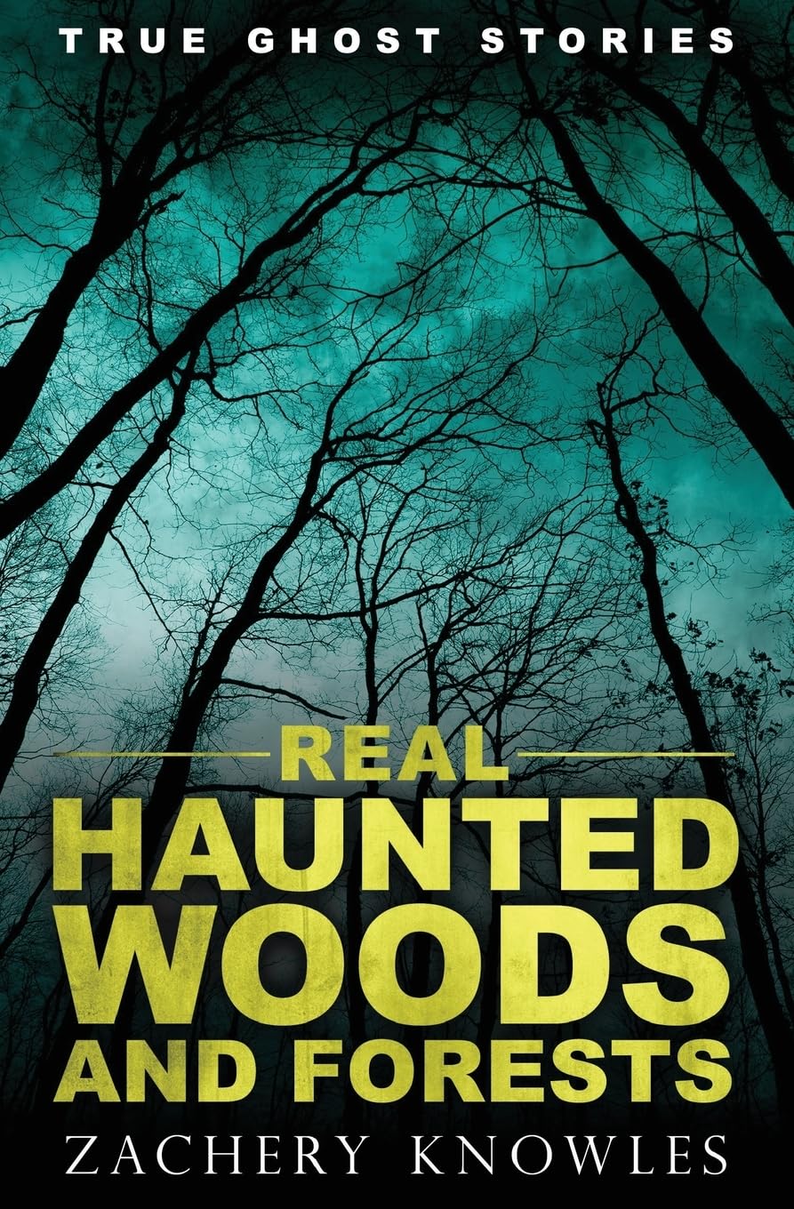 True Ghost Stories: Real Haunted Woods and Forests Travel Guides