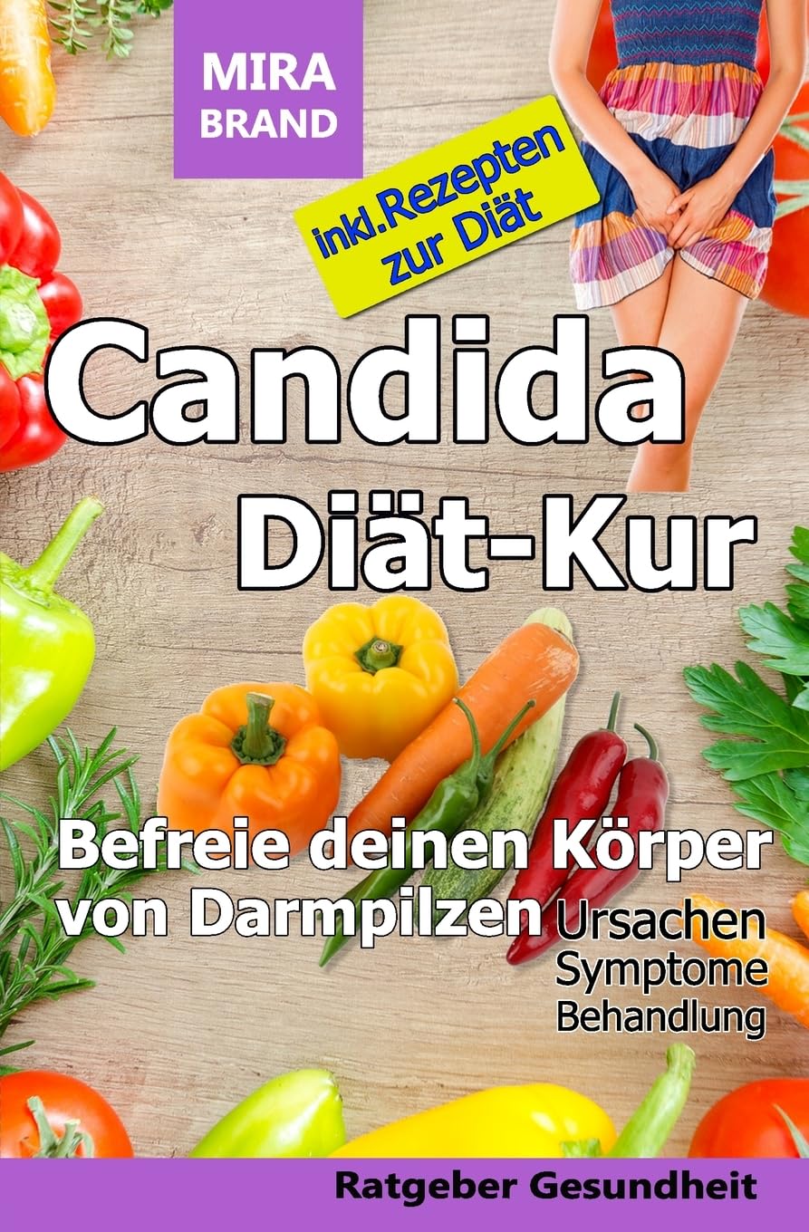 Candida Diät-Kur: Befreie deinen Körper von Darmpilzen! Ursachen - Symptome - Behandlung - Inkl. Rezepten Medicine