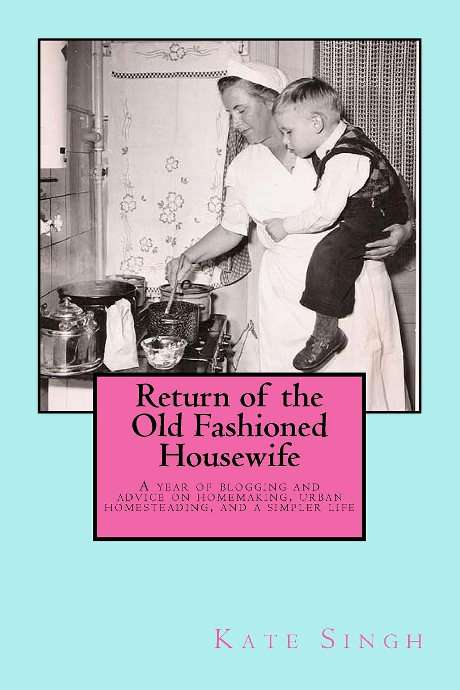 Return of the Old Fashioned Housewife: Advice on homemaking, urban homesteading, and a simpler life Hobbies & Crafts