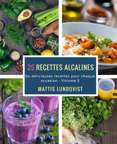 25 recettes alcalines: De délicieuses recettes pour chaqe occasion Health, Nutrition & Fitness