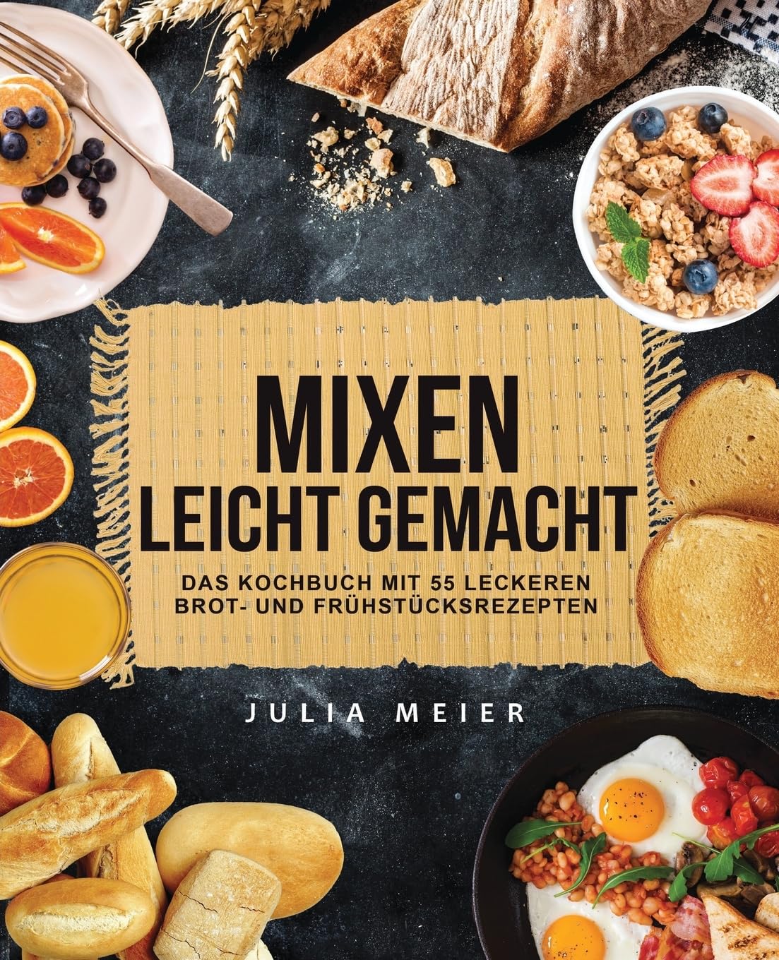 Mixen leicht gemacht: Das Kochbuch mit 55 leckeren Brot- und Frühstücksrezepten book