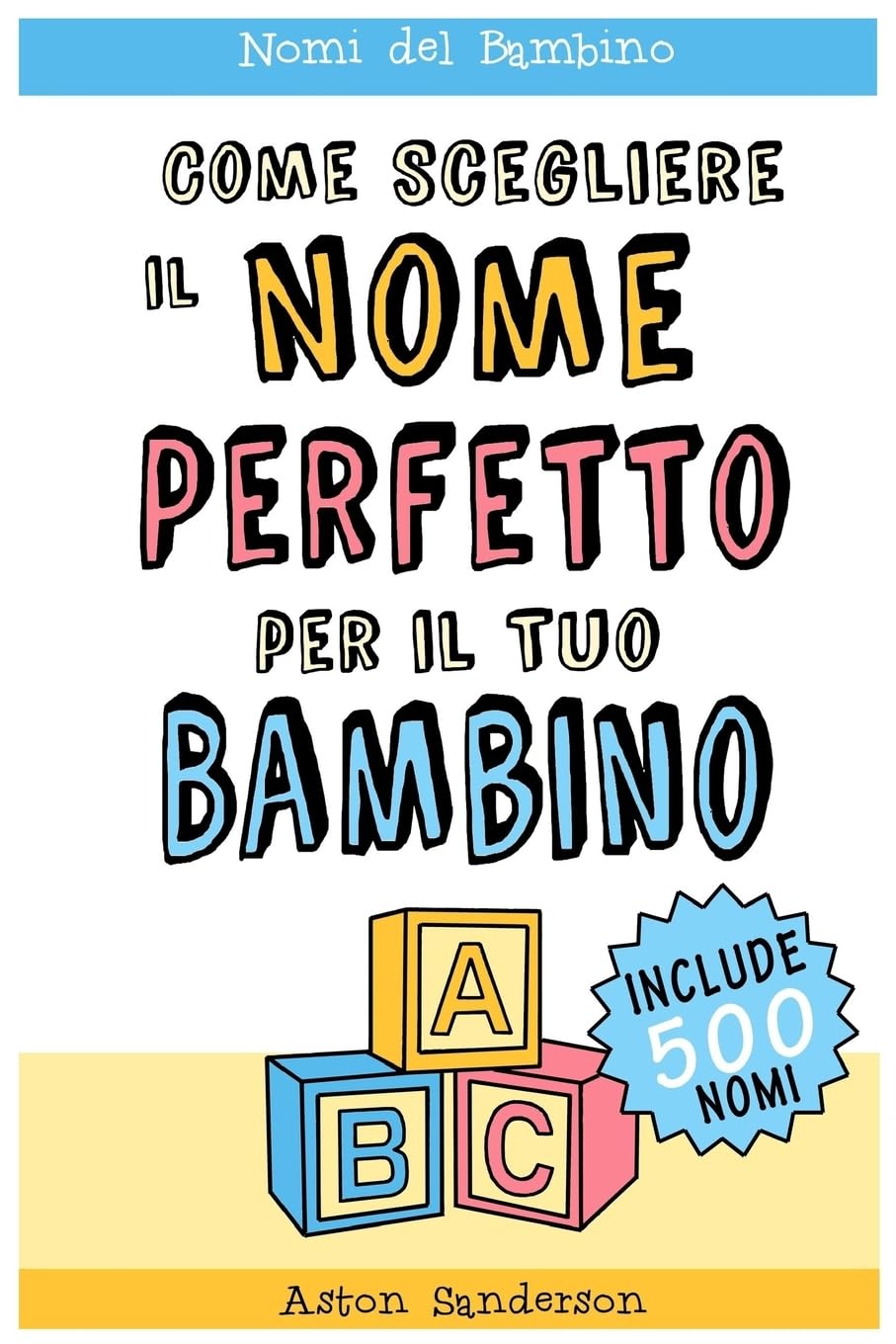 Nomi del Bambino: Come Scegliere il Nome Perfetto per il Tuo Bambino (Con una lista di 500 nomi per bambini) book