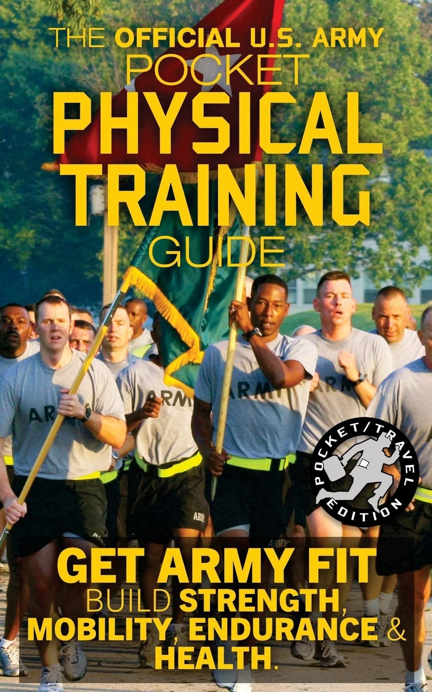 The Official US Army Pocket Physical Training Guide: Get Army Fit: Build Strength, Mobility, Endurance and Health book