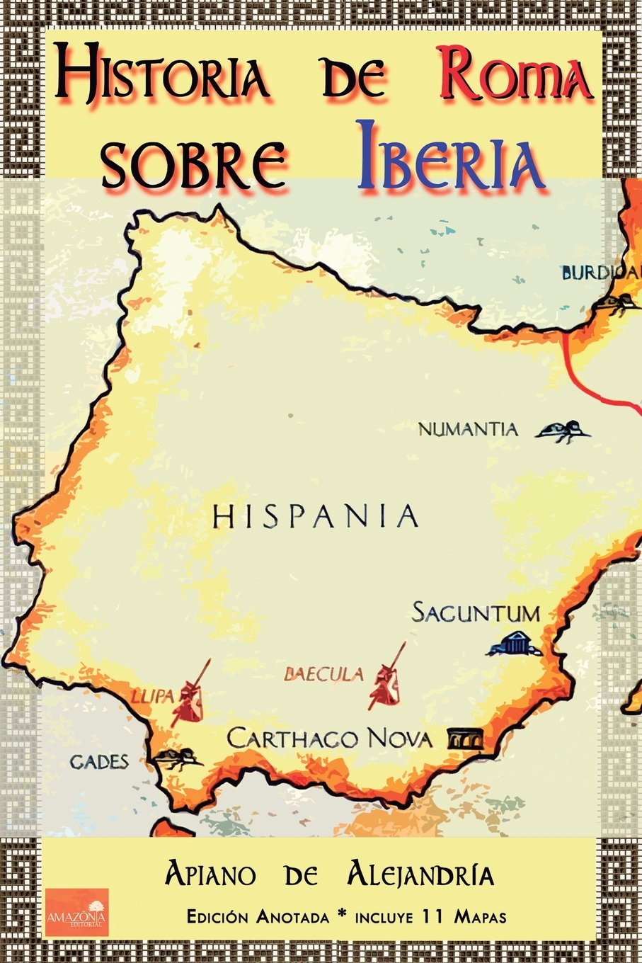 Historia de Roma sobre Iberia: Edición Anotada. Incluye 11 mapas. Politics & History