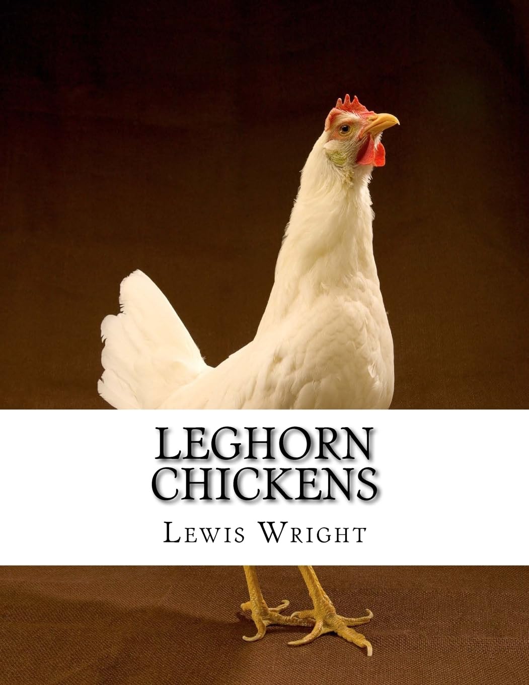 Leghorn Chickens: From The Book of Poultry Pets