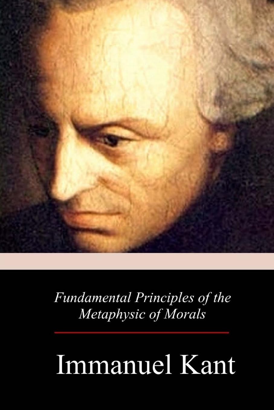 Fundamental Principles of the Metaphysic of Morals Classics