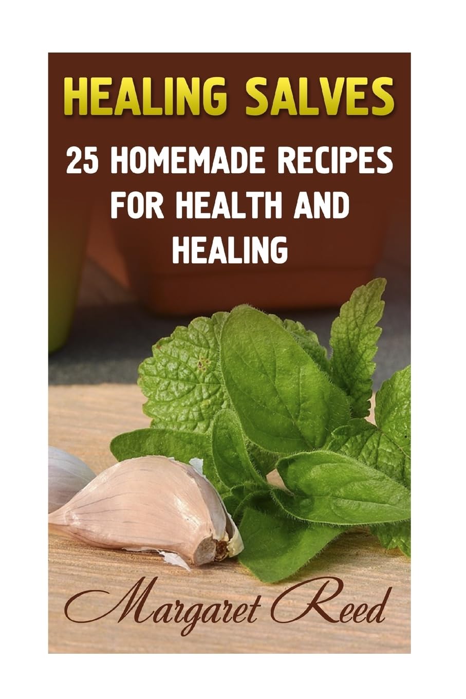 Healing Salves: 25 Homemade Recipes for Health and Healing: (Healing Salves Recipes, Homemade Remedies) (Naturopathy) Health, Nutrition & Fitness