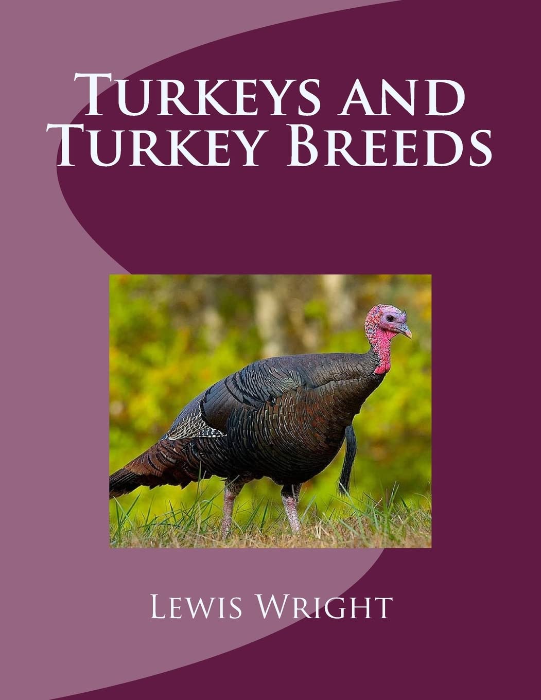 Turkeys and Turkey Breeds: From The Book of Poultry Pets