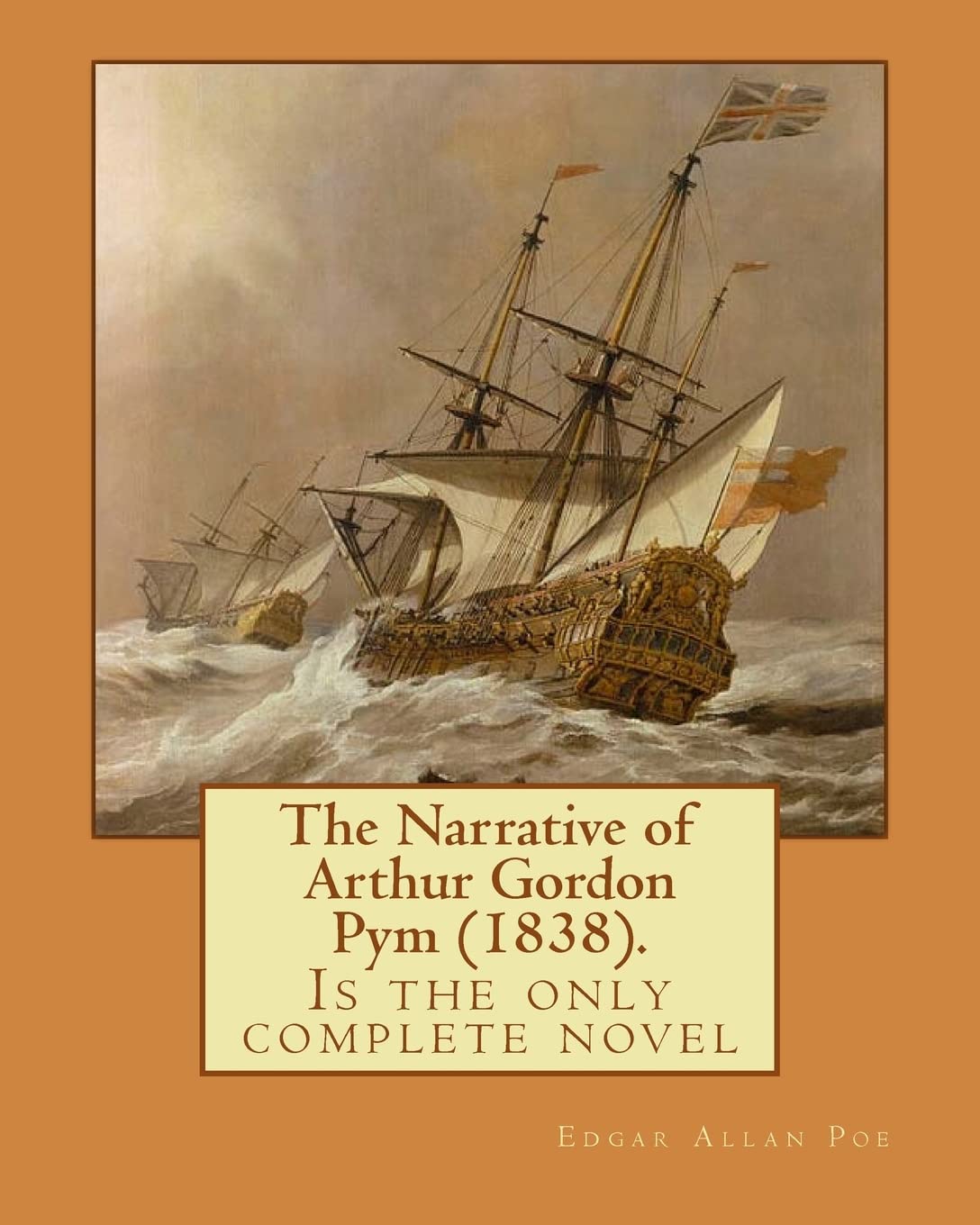 The Narrative of Arthur Gordon Pym (1838). By: Edgar Allan Poe: The Narrative of Arthur Gordon Pym of Nantucket (1838) is the only complete novel written by American writer Edgar Allan Poe. book