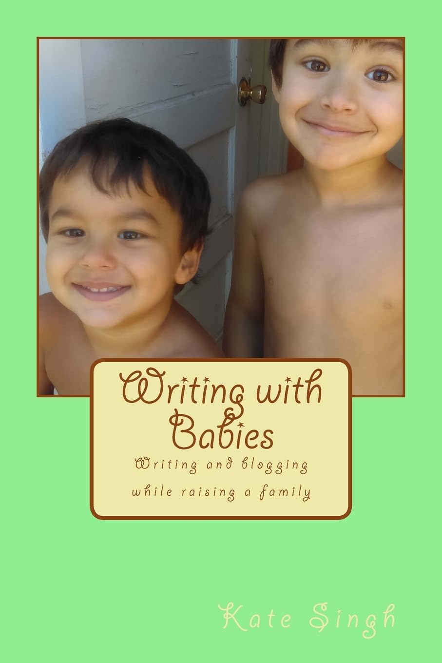 Writing with Babies: Writing and blogging while raising a family Fiction