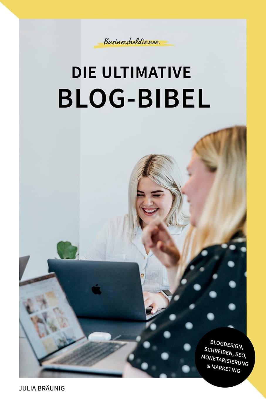 Die ultimative Blog-Bibel: Alles über Blogdesign, Schreiben, SEO, Marketing & Monetarisierung book