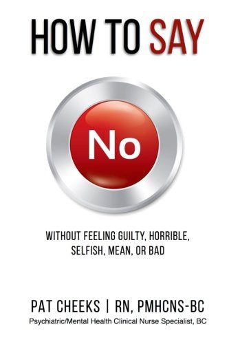 How to Say No Without Feeling Guilty, Horrible, Selfish, Mean or Bad (How-To Make Life's Transitions, Band 1) Self-help