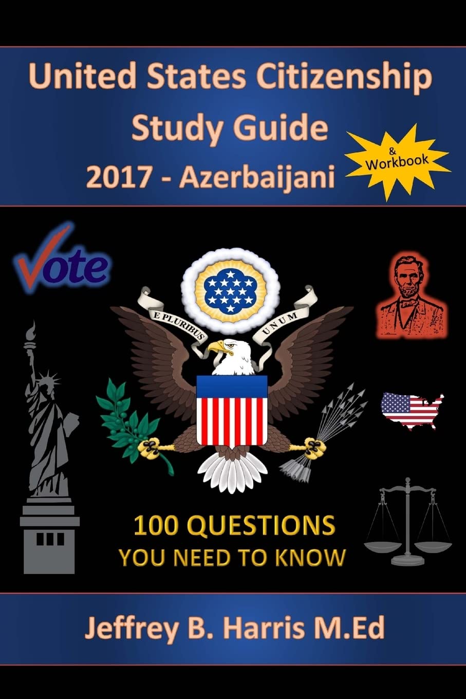 United States Citizenship Study Guide and Workbook - Azerbaijani: 100 Questions You Need To Know Learning & Reference