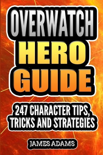 Overwatch Hero Guide: 247 Character Tips, Tricks and Strategies book