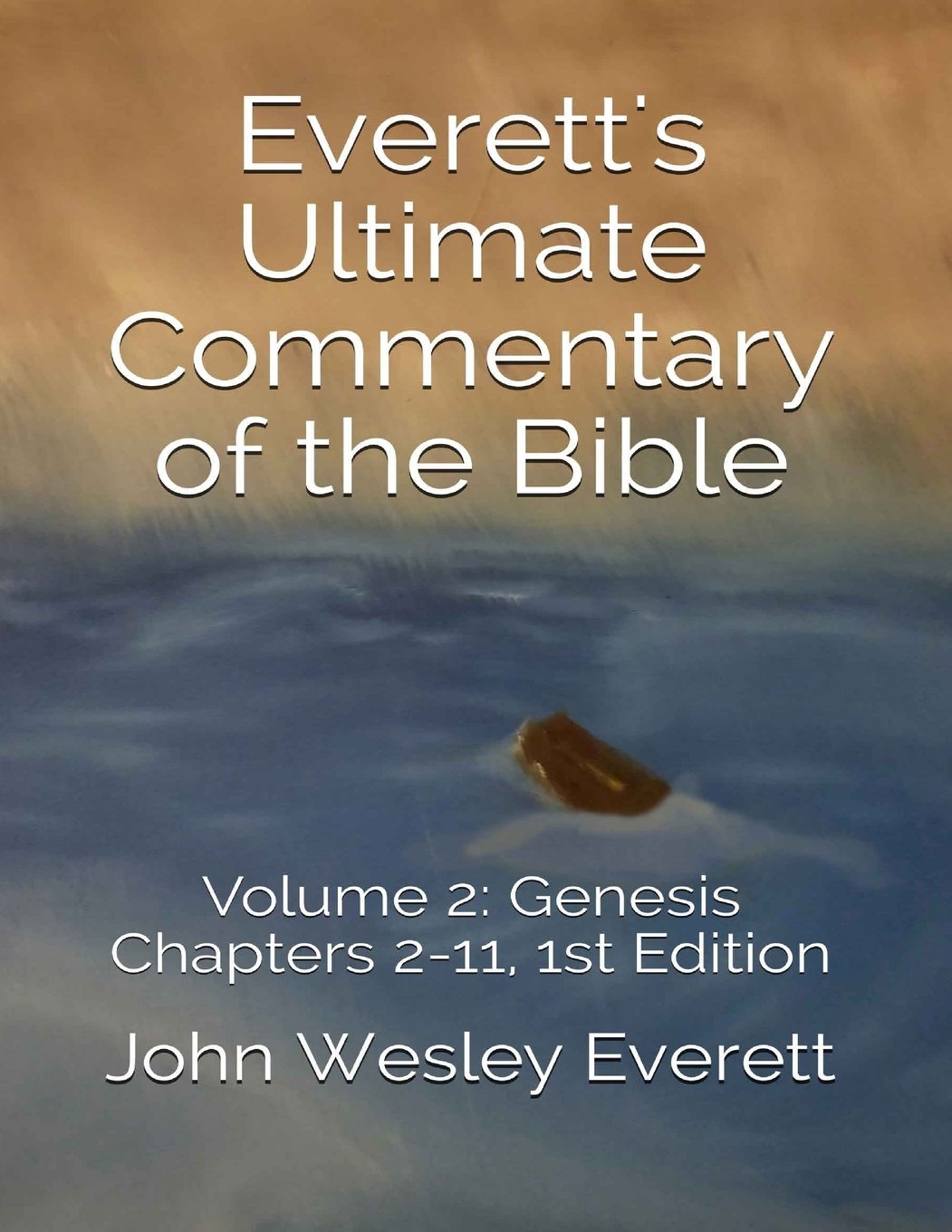 Everett's Ultimate Commentary of the Bible: Volume 2: Genesis Chapters 2-11, 1st Edition Religion & Esotericism