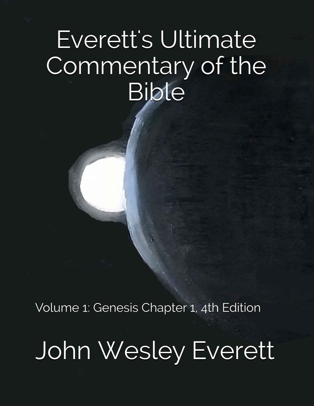 Everett's Ultimate Commentary of the Bible: Volume 1: Genesis Chapter 1, 4th Edition Religion & Esotericism
