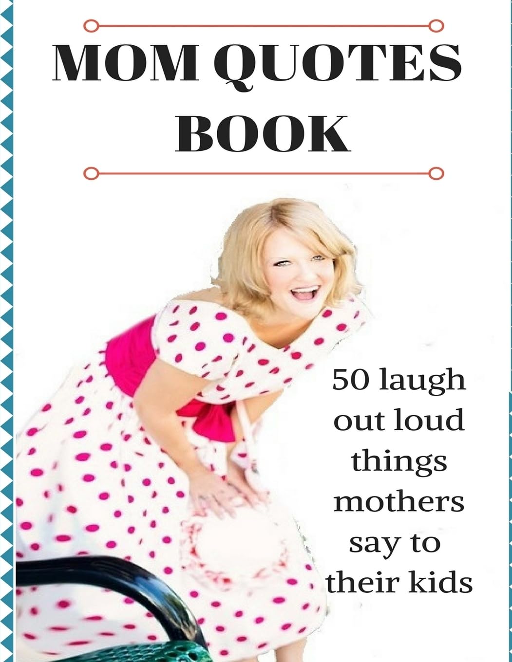 Mom Quotes Book: 50 Laugh Out Loud Things Mothers Say To Their Kids Parents & Children