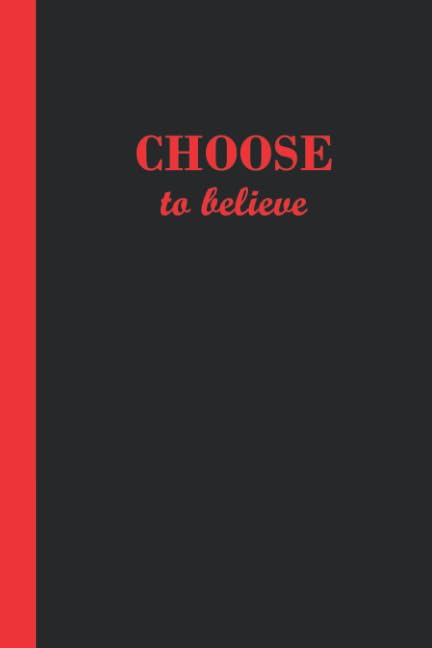 Sketchbook: Choose to believe (Black and Red) 6x9 - BLANK JOURNAL WITH NO LINES - Journal notebook with unlined pages for drawing and writing on blank paper (Holiday Sketchbook Series) Lifestyle