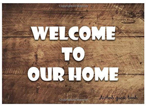 Welcome To Our Home AirBnb Guest Book: Guestbook for Vacation Rentals, Homes, Experiences & Places Travel Guides