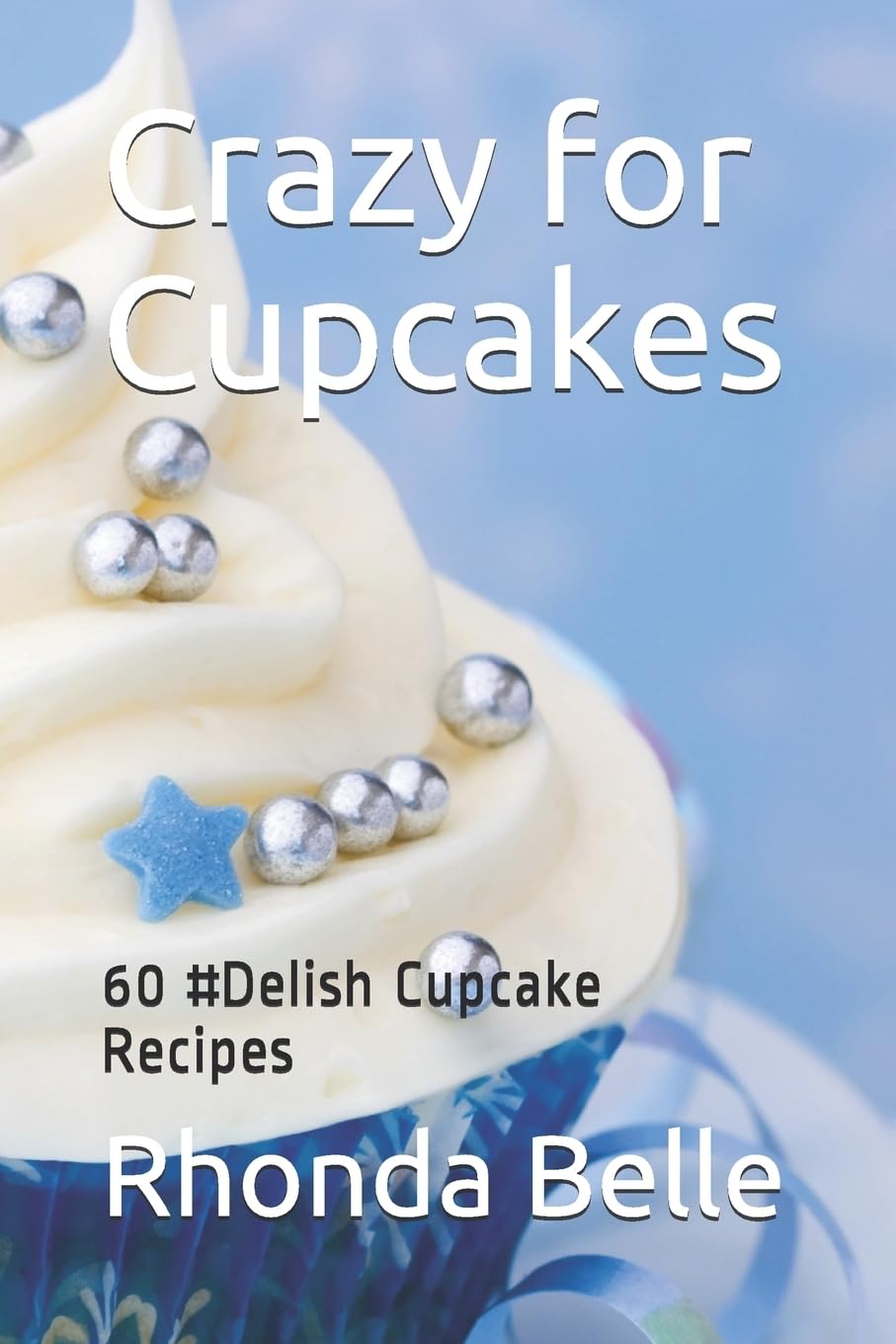 Crazy for Cupcakes: 60 #Delish Cupcake Recipes (60 Super Recipes, Band 9) Cooking & Enjoying