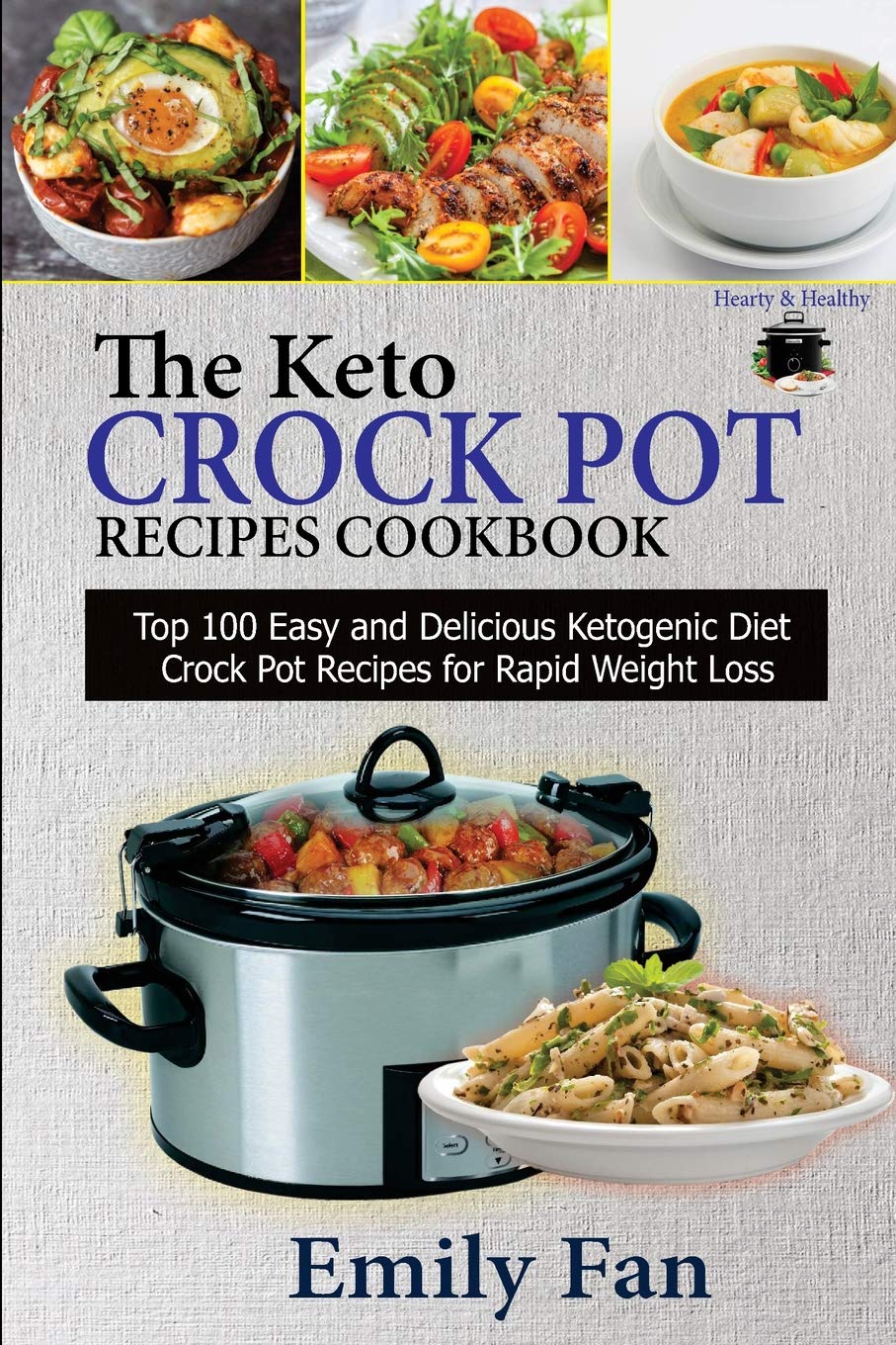 The Keto Crock Pot Recipes Cookbook: Top 100 Easy and Delicious Ketogenic Diet Crock Pot Recipes for Rapid Weight Loss Health, Nutrition & Fitness