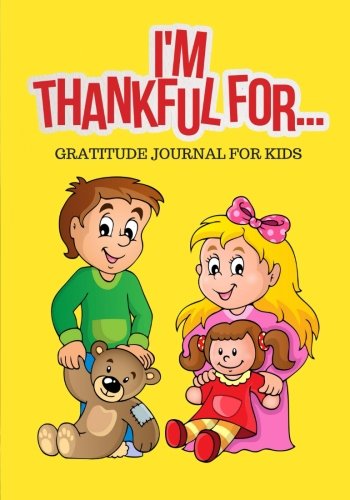 I'm Thankful For: Gratitude Journal for Kids, Yellow (Daily Gratitude, Band 3) Non-fiction