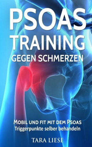 Psoas Training gegen Schmerzen: Mobil und fit mit dem Psoas - Triggerpunkte selber behandeln Medicine