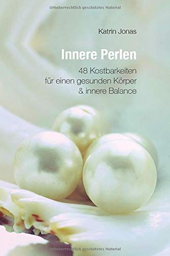 Innere Perlen: 48 Kostbarkeiten für einen gesunden Körper und innere Balance Health, Nutrition & Fitness
