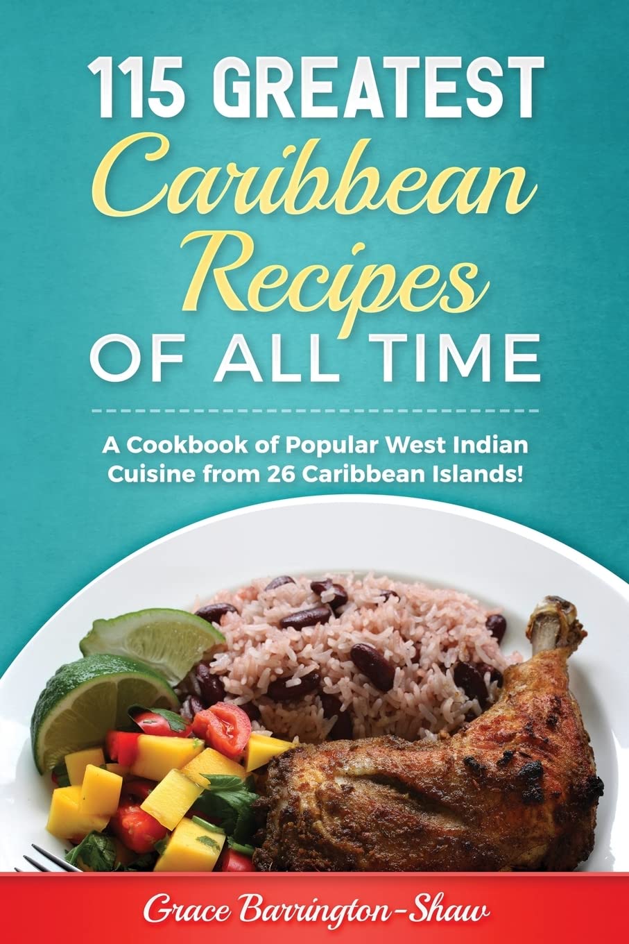 115 Greatest Caribbean Recipes of All Time: A Cookbook of Popular West Indian Cuisine from 26 Caribbean Islands Cooking & Enjoying