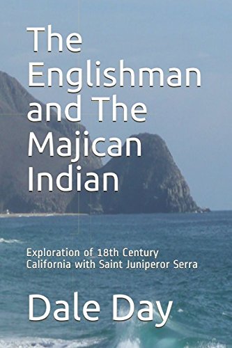 The Englishman and The Majican Indian: Book One - Saint Junipero Serra's Legacy Historical Fiction