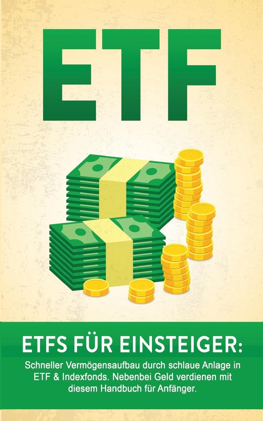 ETF: ETF für Einsteiger: Schneller Vermögensaufbau durch schlaue Anlage in ETF & Indexfonds. Nebenbei Geld verdienen mit diesem Handbuch für Anfänger. ... Vermögen aufbauen, Geld sparen, Geld anlegen) Business, Finance & Career