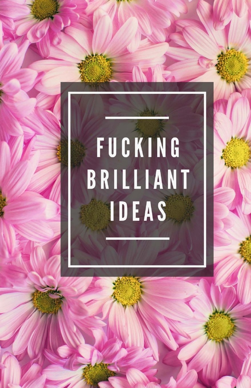 Fucking Brilliant Ideas (Notebook) Books