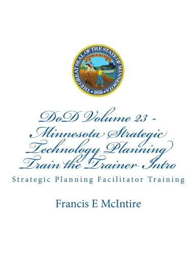 DoD Vol23 Minnesota Strategic Technology Planning Train the Trainer Intro: Strategic Planning Facilitator Training (STP Facilitator Intro, Band 23) Business, Finance & Career