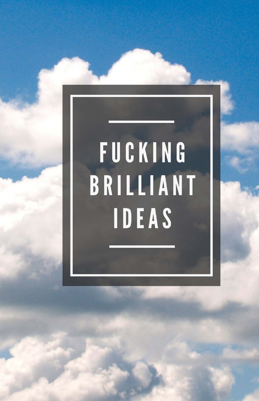 Fucking Brilliant Ideas (Notebook) Books