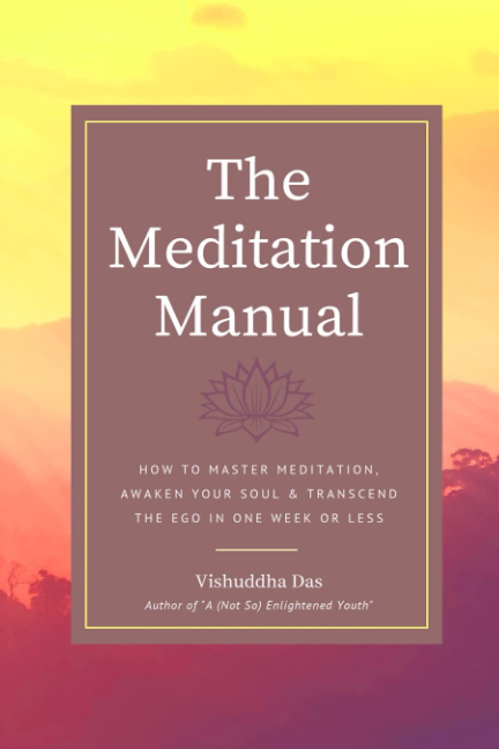The Meditation Manual: How to Master Meditation, Awaken Your Soul & Transcend the Ego in One Week or Less Lifestyle