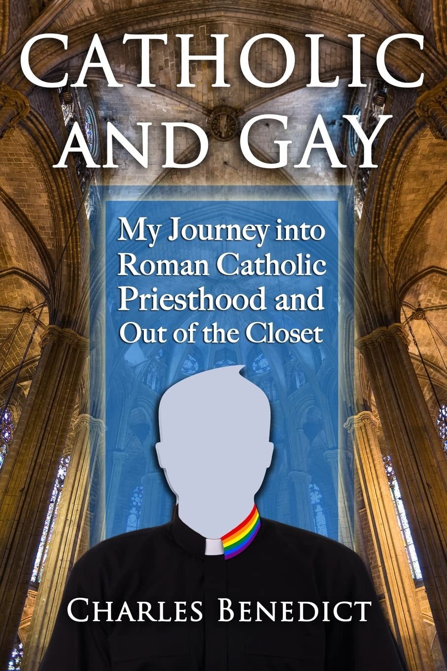 Catholic and Gay: My Journey into Roman Catholic Priesthood and Out of the Closet Politics & Society