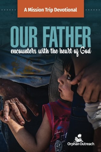 Our Father: Encounters with the Heart of God: A Mission Trip Devotional Religion & Esotericism