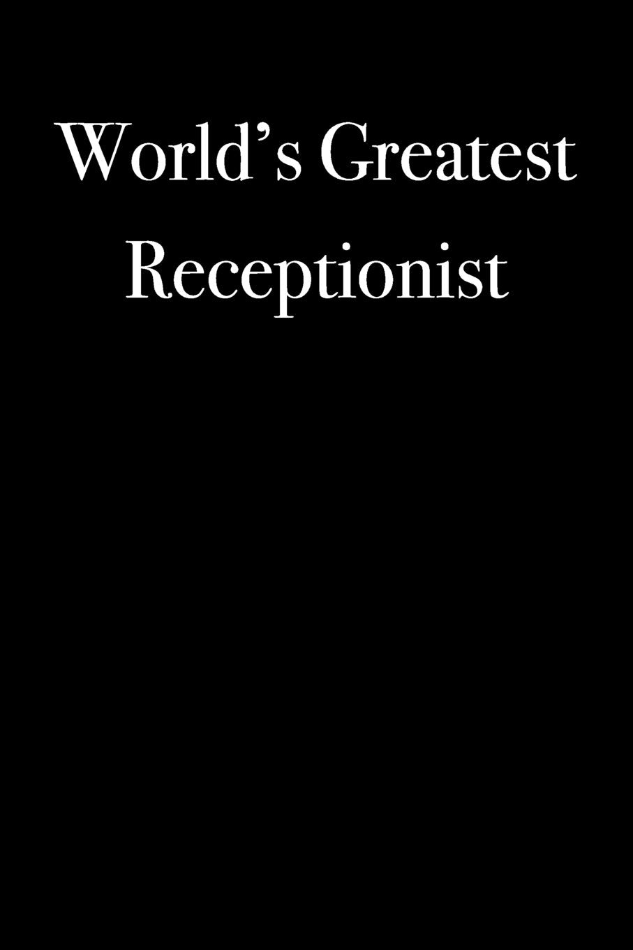 World's Greatest Receptionist: Blank Lined Journal (Lined Journals, Band 40) Self-help