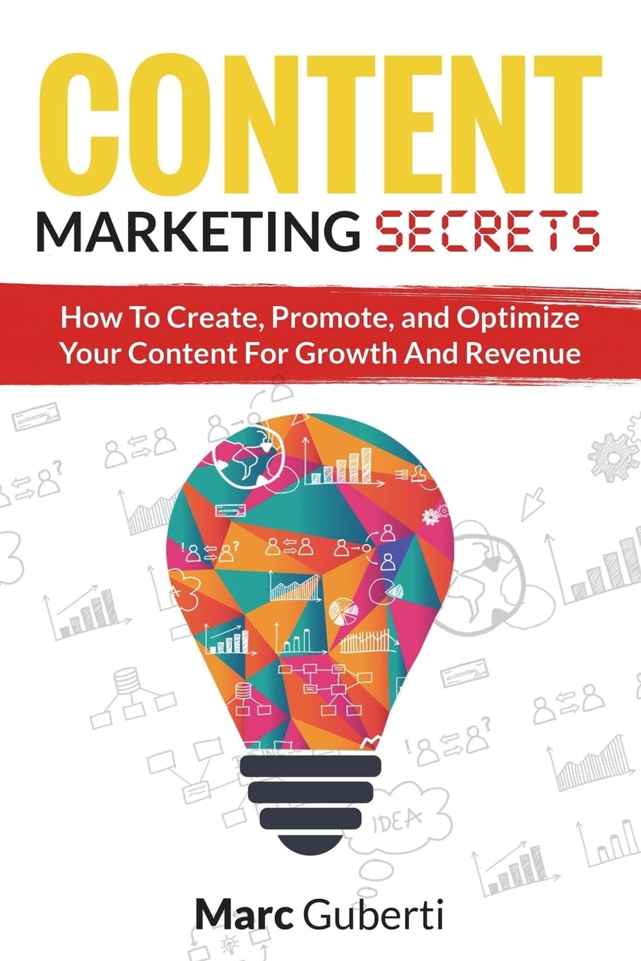 Content Marketing Secrets: How To Create, Promote, And Optimize Your Content For Growth And Revenue book