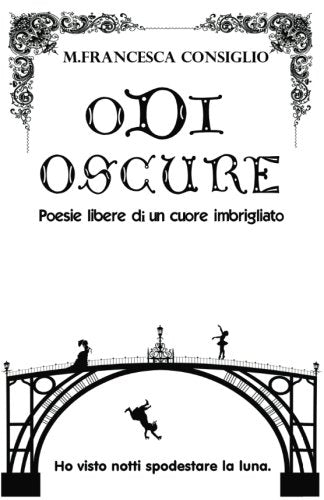 Odi Oscure: Poesie libere di un cuore imbrigliato Poetry