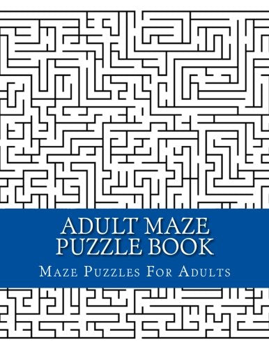 Adult Maze Puzzle Book: Large Print Book Of Mazes for Adults, Teens and Seniors (Maze Puzzles For Adults) Leisure & Fun