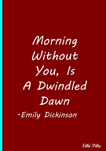 Morning Without You, Is A Dwindled Dawn: Collectible Notebook Books
