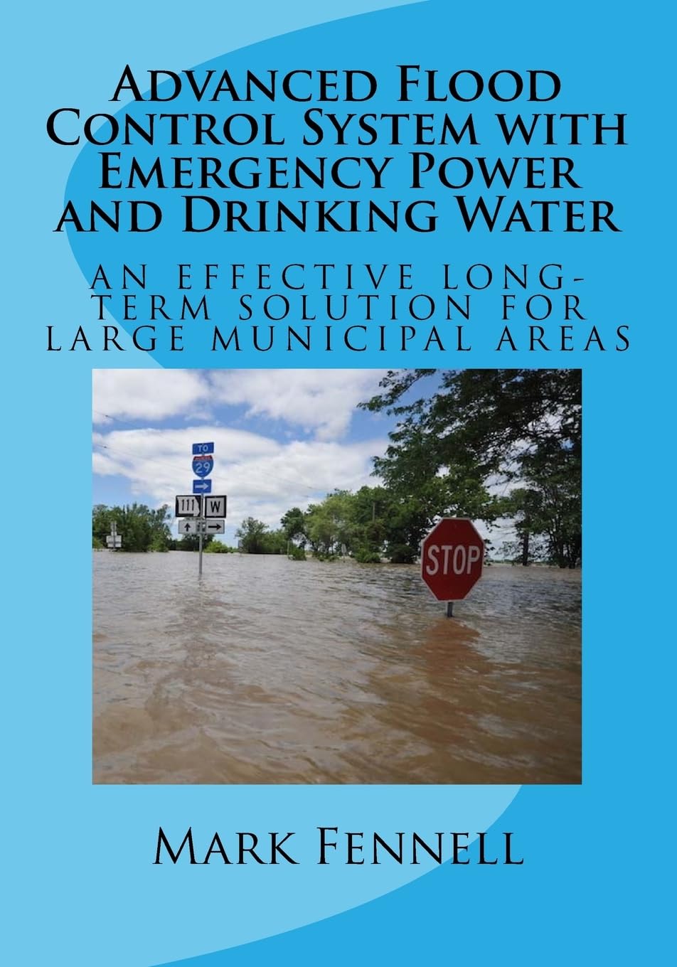 Advanced Flood Control System with Emergency Power and Drinking Water: An Effective Long-Term Solution to Prevent Flooding in Municipal Areas; Abridged Version of Design Business & Technology